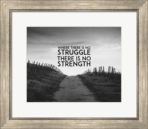 Framed Where There Is No Struggle There Is No Strength - Grayscale Print