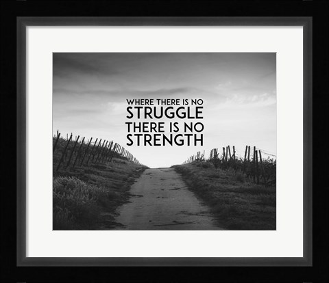 Framed Where There Is No Struggle There Is No Strength - Grayscale Print