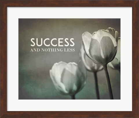 Framed Success And Nothing Less - Flowers Grayscale Print