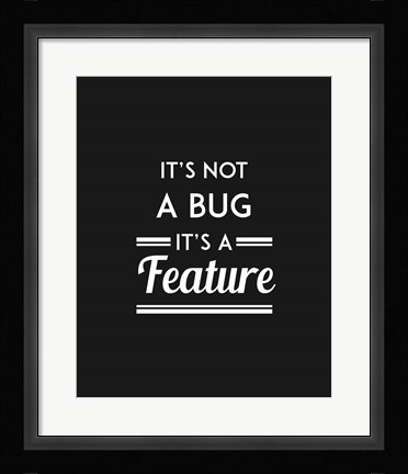 Framed It's Not A Bug, It's A Feature - Black Background Print