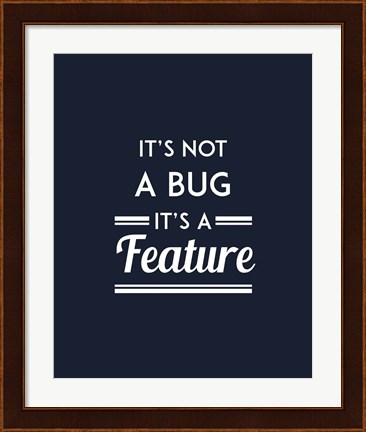 Framed It&#39;s Not A Bug, It&#39;s A Feature - Blue Background Print