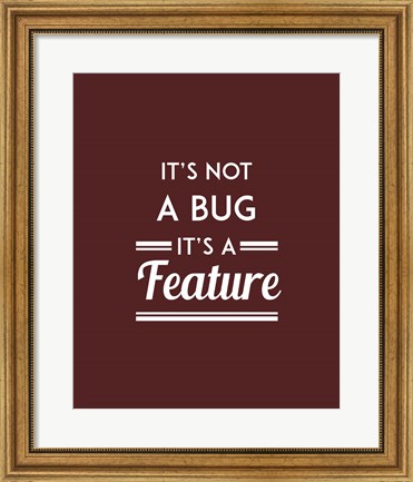 Framed It&#39;s Not A Bug, It&#39;s A Feature - Red Background Print