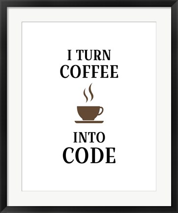 Framed I Turn Coffee Into Code - Coffee Cup White Background Print