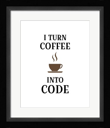 Framed I Turn Coffee Into Code - Coffee Cup White Background Print