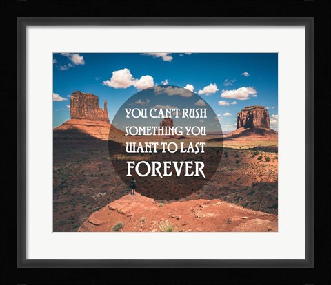 Framed You Can't Rush Something You Want To Last Forever - Monument Valley Print