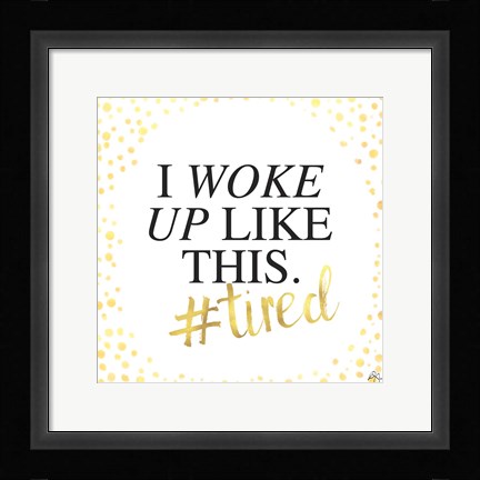 Framed I Woke Up Like This Print