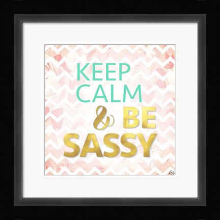 Framed Keep Calm And Be Sassy Print
