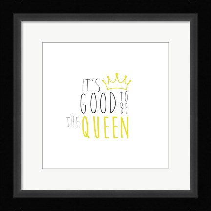 Framed Good To Be Queen 1 Print