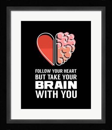 Framed Follow Your Heart But Take Your Brain With You - Black Print