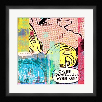 Framed Be Quiet and Kiss Me! Print