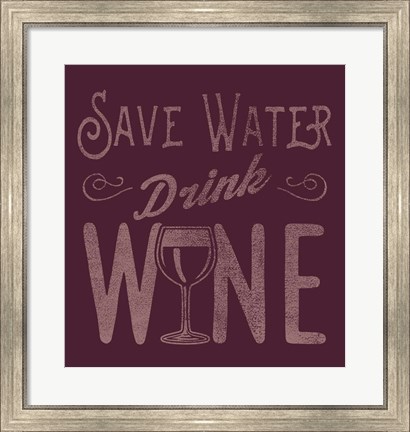 Framed Save Water, Drink Wine Print
