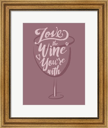 Framed Love the Wine You&#39;re With Print