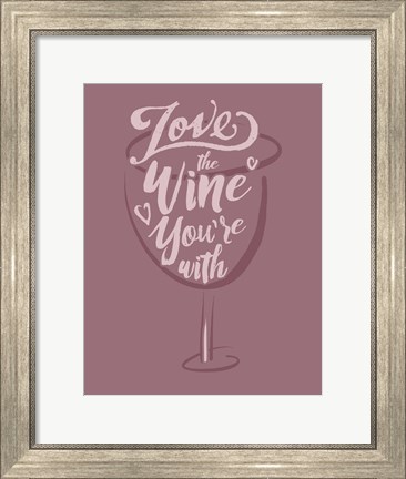 Framed Love the Wine You&#39;re With Print