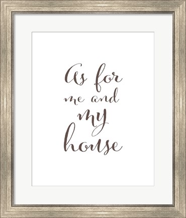 Framed As For Me and My House Print