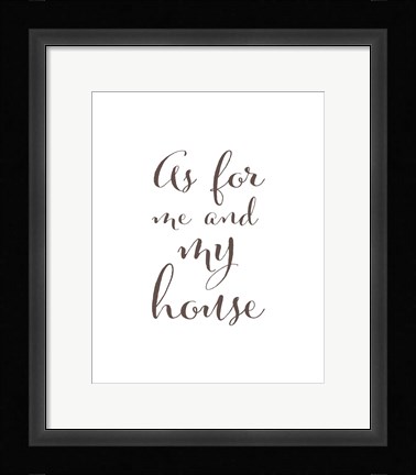 Framed As For Me and My House Print