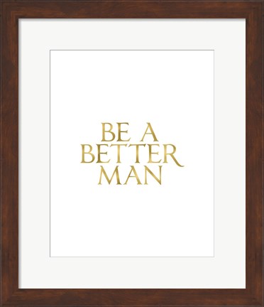 Framed Be a Better Man Print