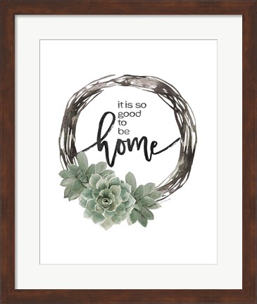 Framed Good to Be Home Print