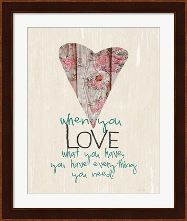 Framed Love What You Have Print