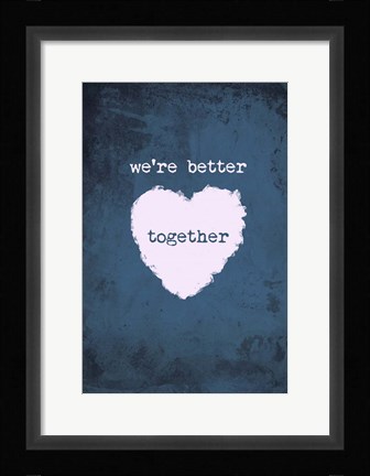 Framed Better Together Print