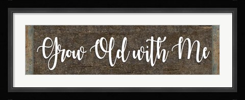 Framed Grow Old With Me Print