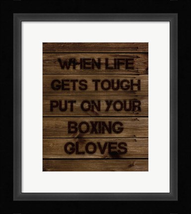 Framed When Life Gets Tough Put On Your Boxing Gloves Print