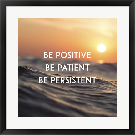 Framed Be Positive Be Patient Be Persistent - Sunset Waves Print