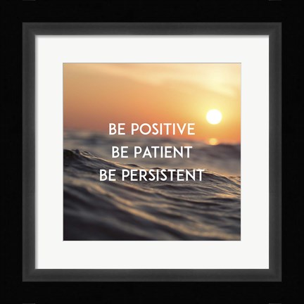 Framed Be Positive Be Patient Be Persistent - Sunset Waves Print