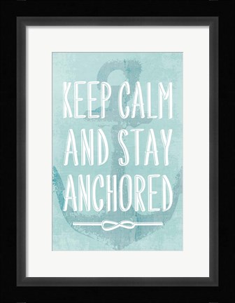 Framed Keep Calm and Stay Anchored Print