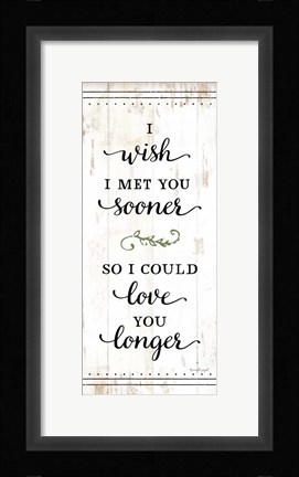 Framed I Wish I Met You Sooner Print