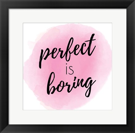 Framed Perfect is Boring Print