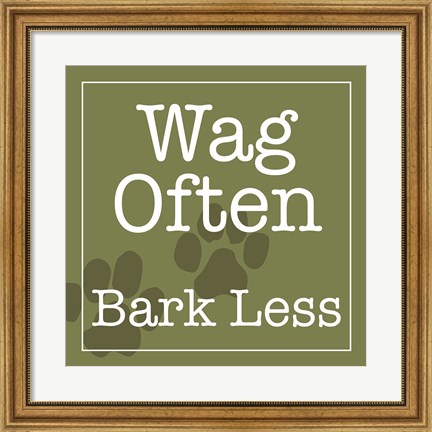 Framed Wag Often Bark Less Print