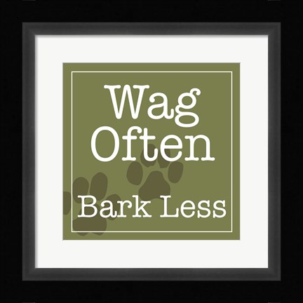 Framed Wag Often Bark Less Print