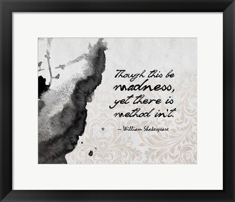 Framed Though This Be Madness - Ink Splash Grayscale Print