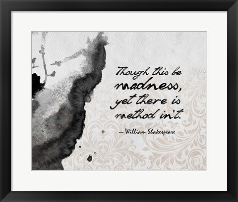 Framed Though This Be Madness - Ink Splash Grayscale Print