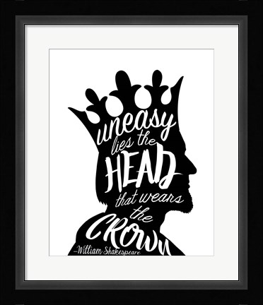 Framed Uneasy Lies The Head Shakespeare - King Black on White Print