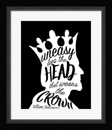 Framed Uneasy Lies The Head Shakespeare - King White on Black Print