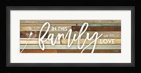 Framed In This Family We Do Love Print