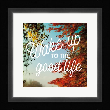 Framed Wake Up to the Good Life Print