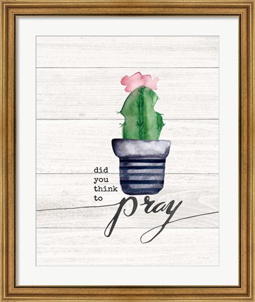 Framed Did You Think to Pray Print