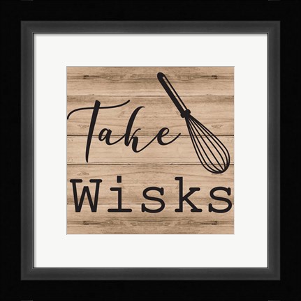 Framed Take Wisks Print