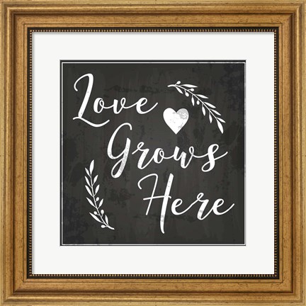 Framed Love Grows Here Print