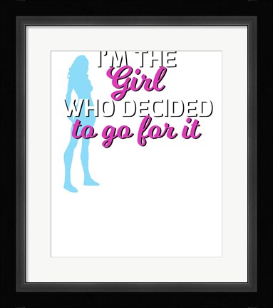 Framed Im The Girl Who Decided To Go For It Tee Print