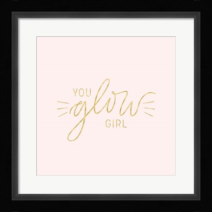 Framed You Glow Girl II Print