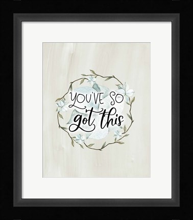 Framed You've So Got This Print