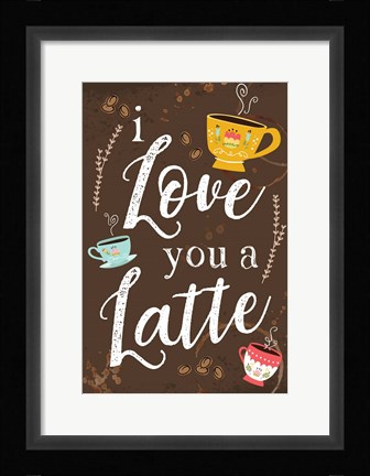 Framed I Love You a Latte Print