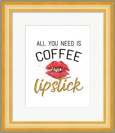 Framed All You Need is Coffee and Lipstick Print