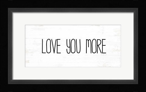 Framed Love You More Print