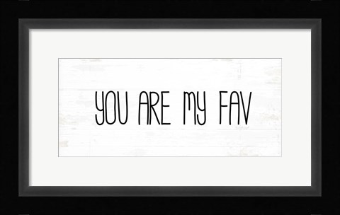Framed You Are My Fav Print