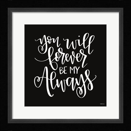 Framed You Will Forever Print