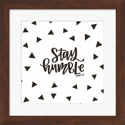 Framed Stay Humble Print